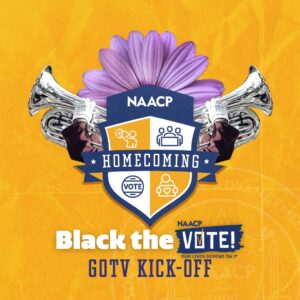 NAACP | Black the Vote, Our Lives Depend On It Homecoming GOTV Kick-Off
